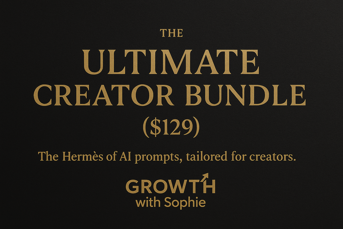 Ultimate Creator Bundle / Growth With Sophie